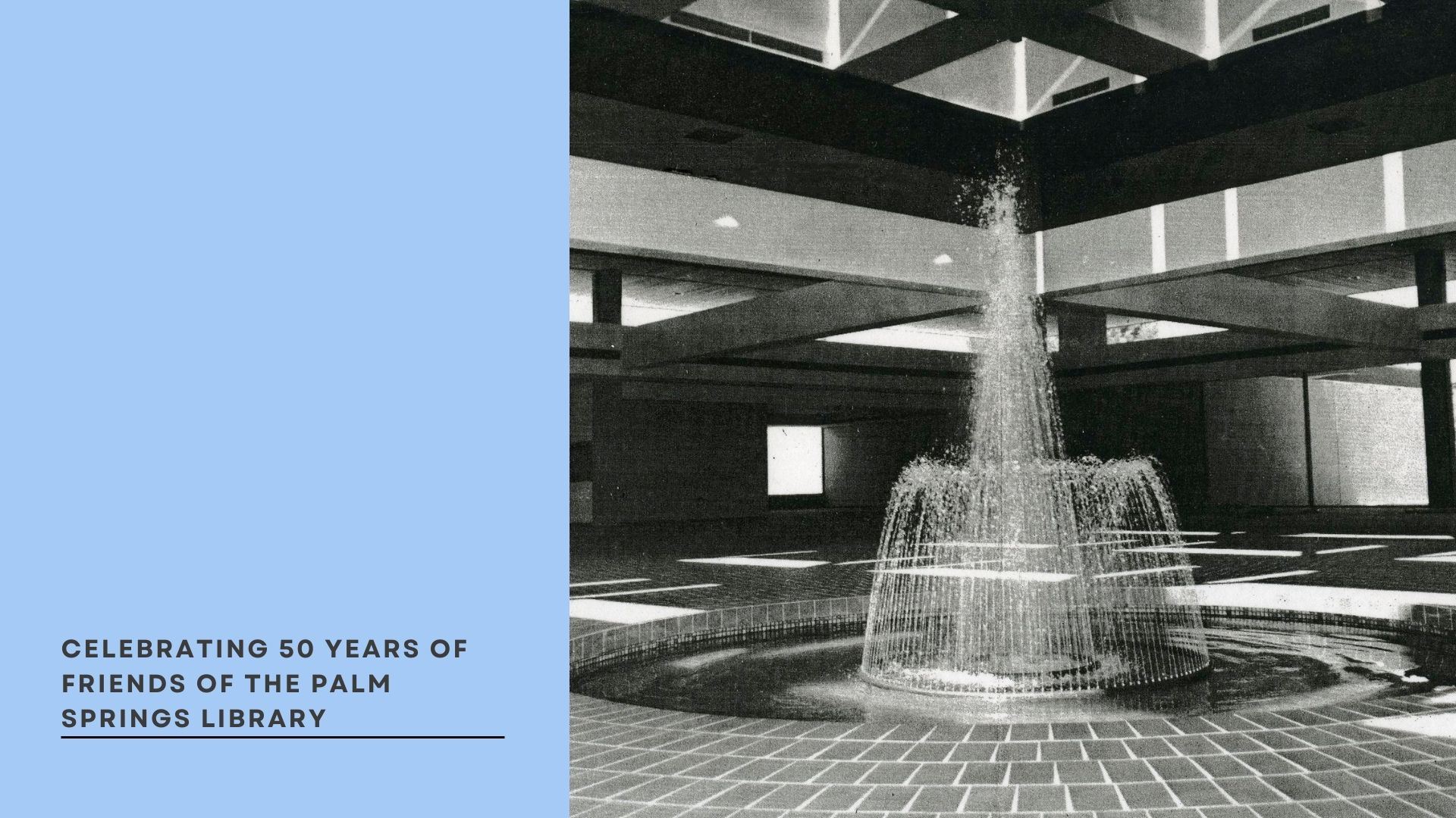 Celebrating 50 years of the friends of the palm springs library.  Image of original fountain in the palm springs library.
