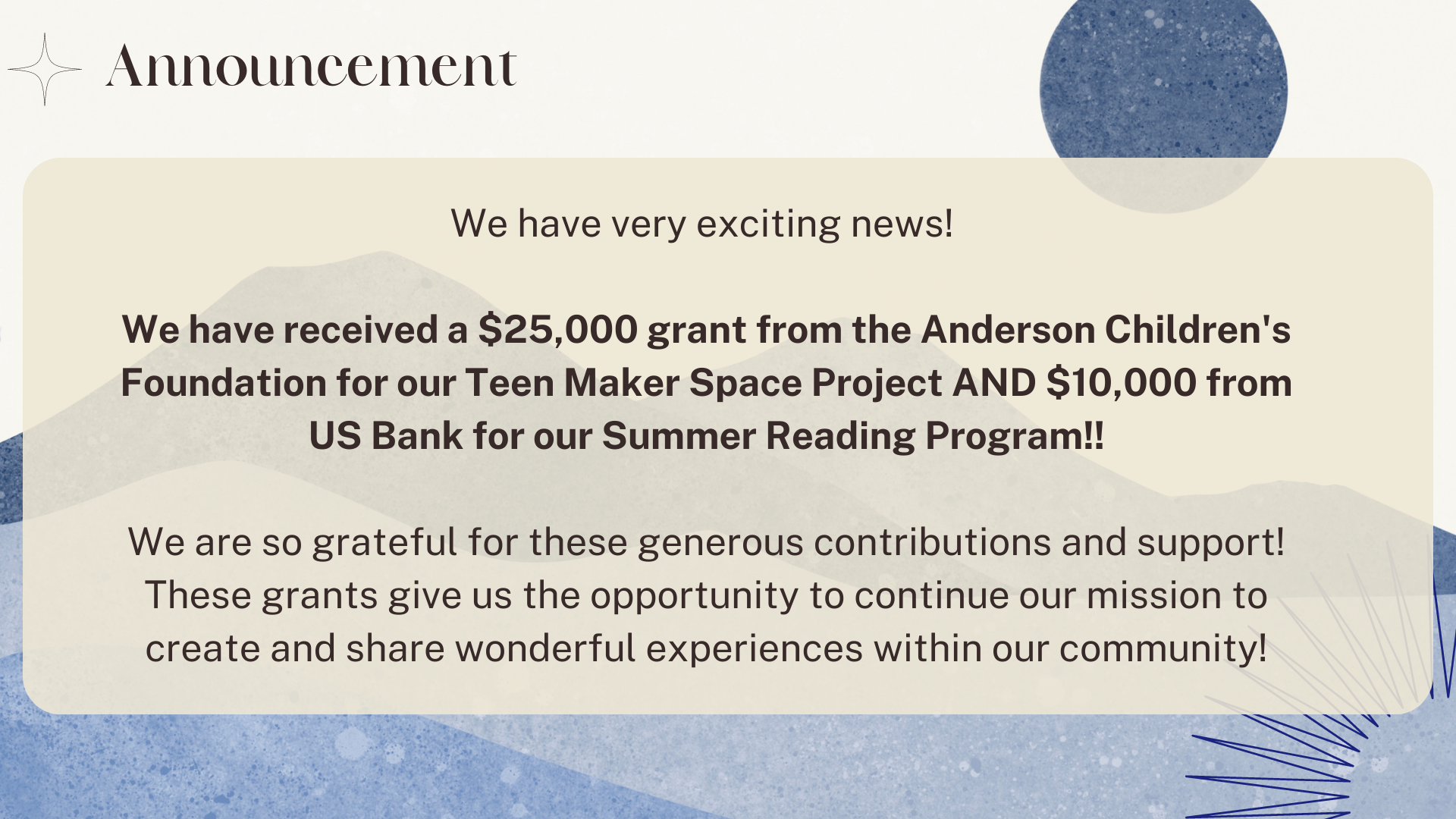 We have exciting news. We have received a $25,000 grant from the Anderson Children's Foundation for our teem maker space project and $10,000 from US bank for our summer reading program.